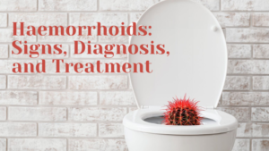 Haemorrhoids: Signs, Diagnosis, and Treatment