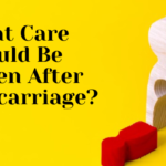 What Care Should Be Taken After Miscarriage