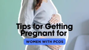 Tips for Getting Pregnant for Women with PCOS