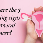 What Are The 5 Warning Signs Of Cervical Cancer?