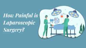 How Painful is Laparoscopic Surgery